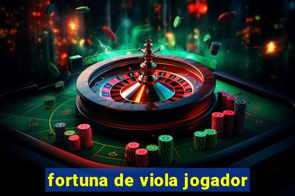 fortuna de viola jogador